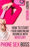 Phone Sex Boss: How to Start Your Own Online Business with NiteFlirt (eBook, ePUB)