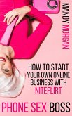 Phone Sex Boss: How to Start Your Own Online Business with NiteFlirt (eBook, ePUB) Phone Sex Boss: How to Start Your Own Online Business with NiteFlirt (eBook, ePUB)