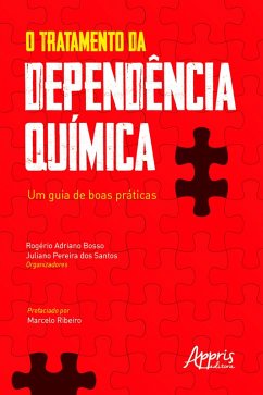 O Tratamento da Dependência Química: Um Guia de Boas Práticas (eBook, ePUB) - Bosso, Rogério Adriano; Santos, Juliano Pereira dos