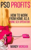 PSO Profits: How to Work From Home as a Phone Sex Operator (eBook, ePUB)