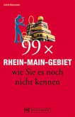 99 x Rhein-Main-Gebiet wie Sie es noch nicht kennen (Mängelexemplar) 99 x Rhein-Main-Gebiet wie Sie es noch nicht kennen (Mängelexemplar)