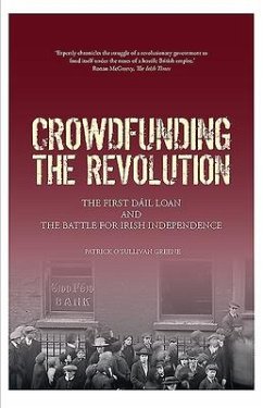 Crowdfunding the Revolution: The Dáil Loan and the Battle for Irish Independence - O'Sullivan Greene, Patrick