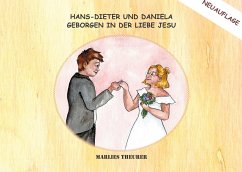 Hans-Dieter und Daniela - geborgen in der Liebe Jesu - Theurer, Marlies