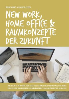 New Work, Home Office & Raumkonzepte der Zukunft - Graf, Irene;Petek, Rainer