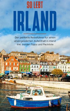 So lebt Irland: Der perfekte Reiseführer für einen unvergesslichen Aufenthalt in Irland inkl. Insider-Tipps und Packliste - Landmann, Miriam