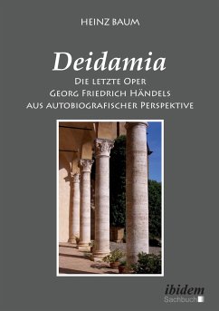 Deidamia: Die letzte Oper Georg Friedrich Händels aus autobiografischer Perspektive - Baum, Heinz