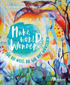 Make. World. Wonder. - Ristig-Bresser, Stephanie