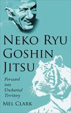 Neko Ryu Goshin Jitsu: Forward into Uncharted Territory (eBook, ePUB) Neko Ryu Goshin Jitsu: Forward into Uncharted Territory (eBook, ePUB)