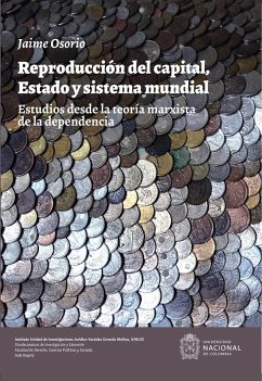 Reproducción del capital, estado y sistema mundial. Estudios desde la teoría marxista de la dependencia (eBook, ePUB) - Osorio, Jaime