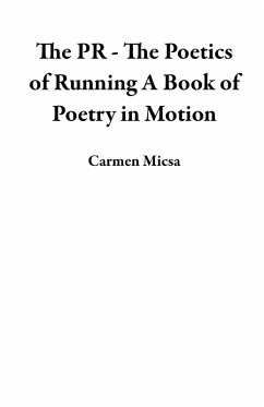 The PR - The Poetics of Running A Book of Poetry in Motion (eBook, ePUB) - Micsa, Carmen