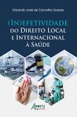 (In)Efetividade do Direito Local e Internacional à Saúde (eBook, ePUB) (In)Efetividade do Direito Local e Internacional à Saúde (eBook, ePUB)