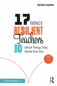 17 Things Resilient Teachers Do (eBook, ePUB) - Harris, Bryan