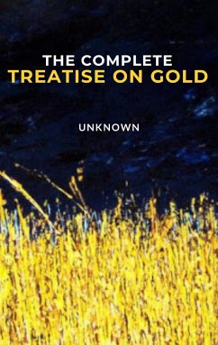 The Complete Treatise on Gold (eBook, ePUB) - Author, Unknown