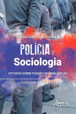 Polícia e Sociologia: Estudos sobre Poder e Normalização (eBook, ePUB) - França, Fábio Gomes de