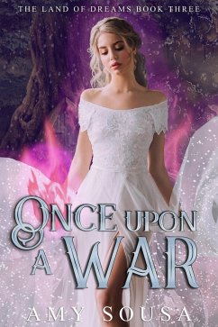 Once Upon A War (Land of Dreams, #3) (eBook, ePUB) - Sousa, Amy