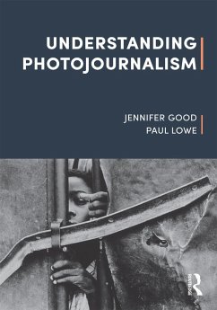 Understanding Photojournalism (eBook, ePUB) - Good, Jennifer; Lowe, Paul