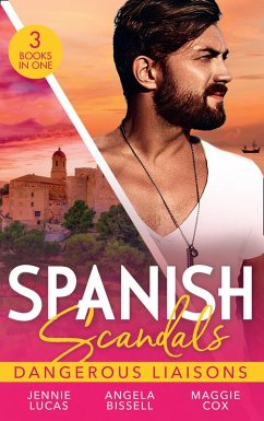 Spanish Scandals: Dangerous Liaisons: Uncovering Her Nine Month Secret / A Night, A Consequence, A Vow / Surrender to Her Spanish Husband (eBook, ePUB) - Lucas, Jennie; Bissell, Angela; Cox, Maggie