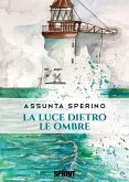 La luce dietro le ombre (eBook, ePUB)