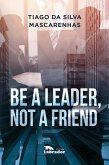Be a leader, not a friend (eBook, ePUB)