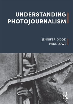 Understanding Photojournalism (eBook, PDF) - Good, Jennifer; Lowe, Paul