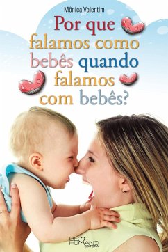 Por que falamos como bebês quando falamos com bebês? (eBook, ePUB) - Valentim, Mônica