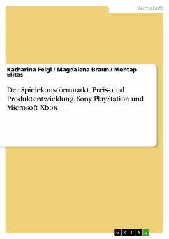 Der Spielekonsolenmarkt. Preis- und Produktentwicklung. Sony PlayStation und Microsoft Xbox (eBook, PDF) - Feigl, Katharina; Braun, Magdalena; Elitas, Mehtap