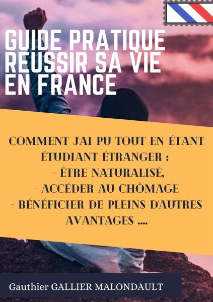 Guide Pratique pour Réussir sa Vie en FRANCE (eBook, ePUB) Guide Pratique pour Réussir sa Vie en FRANCE (eBook, ePUB)