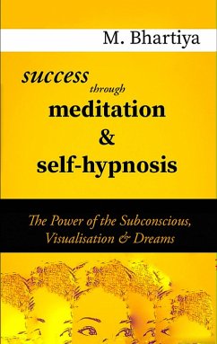 Success Through Meditation And Self Hypnosis (1, #1) (eBook, ePUB) - Bhartiya, M. Success Through Meditation And Self Hypnosis (1, #1) (eBook, ePUB) - Bhartiya, M.