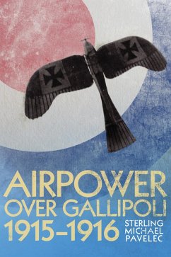 Airpower Over Gallipoli, 19151916 (eBook, ePUB) - Pavelec, Sterling Michael