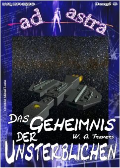 AD ASTRA 006: Das Geheimnis der Unsterblichen (eBook, ePUB) - A. Travers, W.