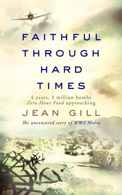 Faithful through Hard Times: The uncensored story of WW2 Malta (eBook, ePUB) - Gill, Jean