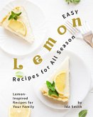 Easy Lemon Recipes for All Season: Lemon-Inspired Recipes for Your Family (eBook, ePUB)