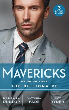 Mavericks: Bringing Home The Billionaire: His Stolen Bride (Chicago Sons) / To Catch a Camden / Resisting Her Rebel Hero (eBook, ePUB) - Dunlop, Barbara; Pade, Victoria; Ryder, Lucy