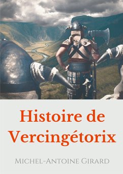 Histoire de Vercingétorix (eBook, ePUB) - Girard, Michel-Antoine