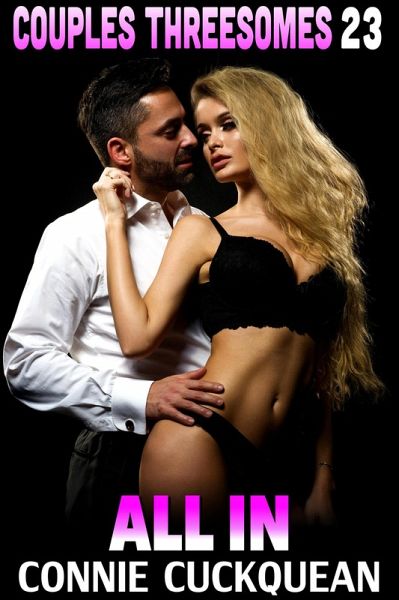 All In : Couples Threesomes 23 (FFM Threesome Erotica) (eBook, ePUB) All In : Couples Threesomes 23 (FFM Threesome Erotica) (eBook, ePUB)