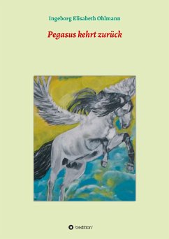 Pegasus kehrt zurück - Ohlmann, Ingeborg Elisabeth