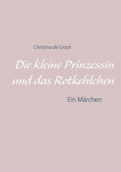 Die kleine Prinzessin und das Rotkehlchen - de Groot, Christina