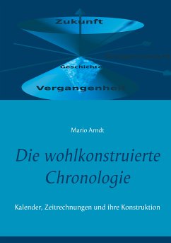 Die wohlkonstruierte Chronologie (eBook, ePUB) - Arndt, Mario