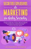 Secretos Explosivos de Marketing en Redes Sociales; Una guía completa de publicidad digital: estrategias de Facebook, Instagram, Google SEO y Youtube. (eBook, ePUB)
