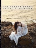 Tus Pensamientos Crean Tu Realidad (eBook, ePUB)