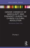 Gender Hierarchy of Masculinity and Femininity during the Chinese Cultural Revolution (eBook, PDF)