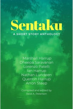 Sentaku: A Short Story Anthology (eBook, ePUB) - Harrup, Marshall; Saravanan, Dheepa; Patelli, Lorenzo; Harrup, Ian; Lundeen, Nathan; Harrup, Quentin; Steep, Arron