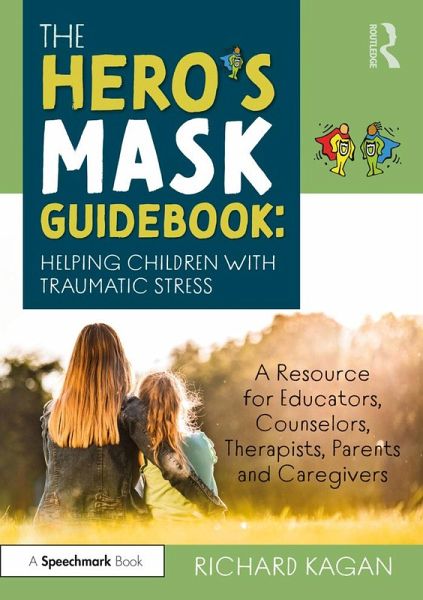 The Hero's Mask Guidebook: Helping Children with Traumatic Stress (eBook, PDF) The Hero's Mask Guidebook: Helping Children with Traumatic Stress (eBook, PDF)