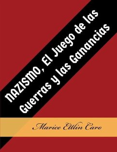 NAZISMO, El Juego de las Guerras y las Ganancias - Ettlin Caro, Marice