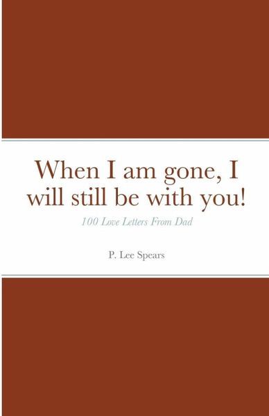 When I am gone, I will still be with you! When I am gone, I will still be with you!