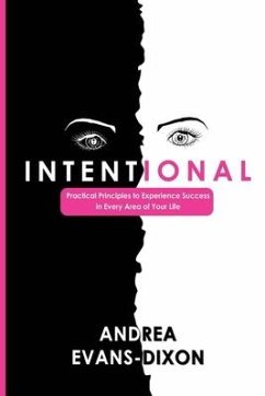 Intentional: Practical Principles to Experience Success in Every Area of Your Life - Evans-Dixon, Andrea D.; Evan-Dixon, Andrea D.