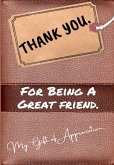 Thank You For Being a Great Friend: My Gift Of Appreciation: Full Color Gift Book Prompted Questions 6.61 x 9.61 inch