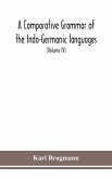 A Comparative Grammar Of the Indo-Germanic languages a concise exposition of the history of Sanskrit, Old Iranian (Avestic and old Persian), Old Armenian, Greek, Latin, Umbro-Samnitic, Old Irish, Gothic, Old High German, Lithuanian and Old Church Slavonic
