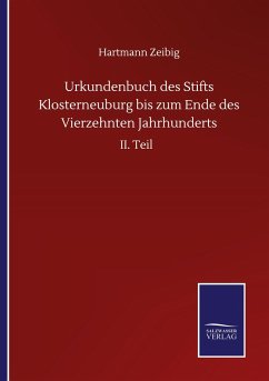 Urkundenbuch des Stifts Klosterneuburg bis zum Ende des Vierzehnten Jahrhunderts - Zeibig, Hartmann