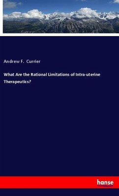 What Are the Rational Limitations of Intra-uterine Therapeutics? - Currier, Andrew F.